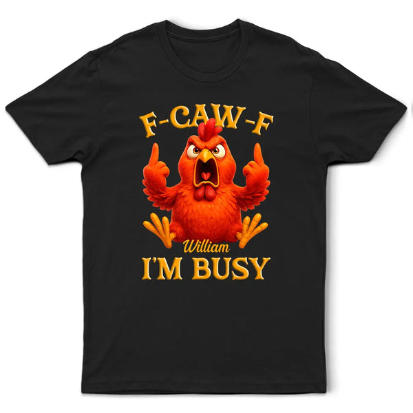 Gift For Yourself,Funny,Gifts For Colleagues - 3D Effect Funny Chicken F-CAW-F I'm Busy - Personalized T Shirt