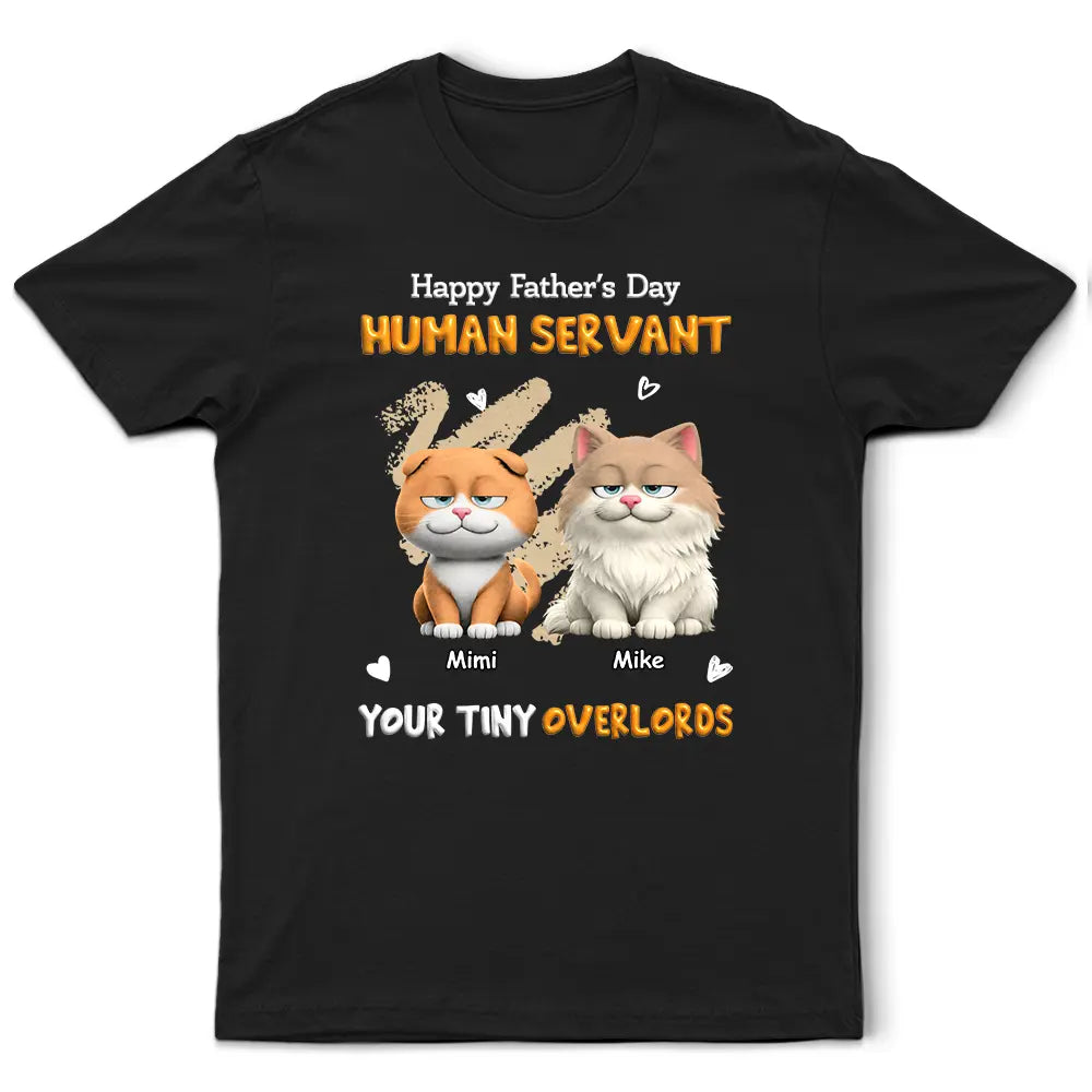 Cat Dad,Cat Mom,Cat Lovers,Dog Mom,Dog Dad,Dog Lovers,Pet Dad,Pet Mom,Pet Lovers,Vector,Playful - 3D Effect Human Servant Your Tiny Overlord - Personalized T Shirt