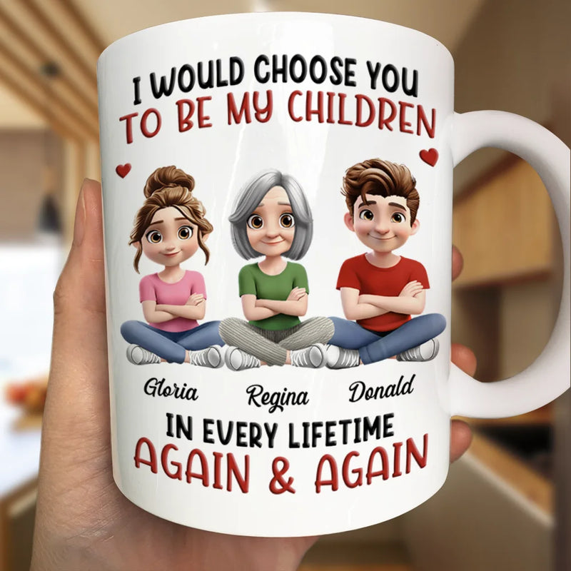 Grandma,Grandkids,Sons,Children,Mom,Daughters,Love,Gift For Kids,Gift For Grandkids - 3D Effect I Would Choose You In Every Lifetime - Personalized Mug