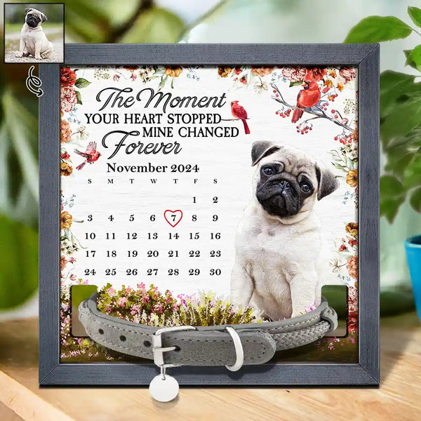 Memorial, Pet Lovers - Custom Photo The Moment Your Heart Stopped Memorial Calendar With Flowers - Personalized Pet Loss Sign, Collar Frame