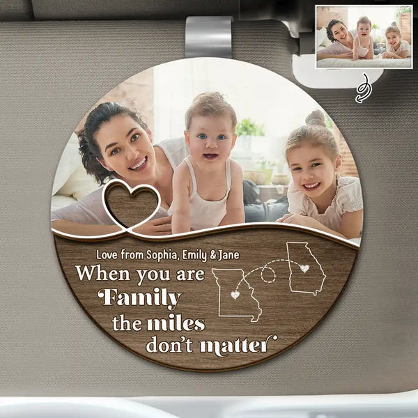 Gift For Couples, Gift For Father, Family - Custom Photo When You Are Family The Miles Don't Matter - Personalized Custom Shaped Car Visor Clip