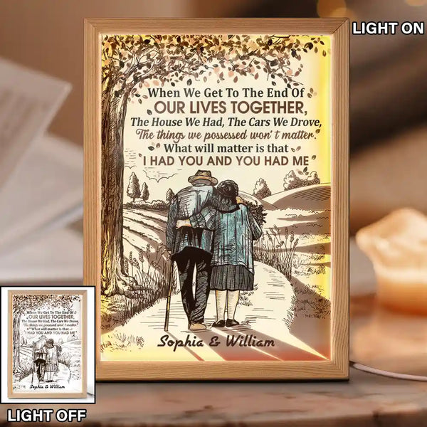 Gift For Couples, Old Couples, Gift For Husband, Gift For Wife - Couple When We Get To The End Of Our Lives Together - Personalized Light Up Picture Frame