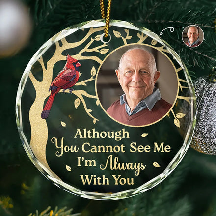 Custom Photo Although You Cannot See Me Memorial - Personalized Circle Glass Ornament