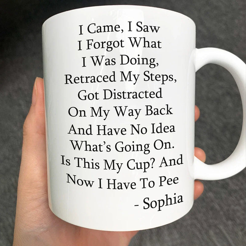 Gift For Yourself, Gift For Women, Gift For Men - I Came I Saw I Forgot What I Was Doing - Personalized Mug