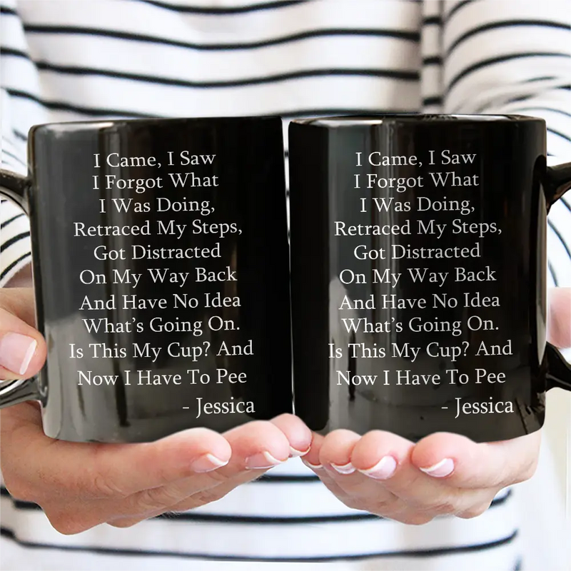 Gift For Yourself, Gift For Women, Gift For Men - I Came I Saw I Forgot What I Was Doing - Personalized Mug