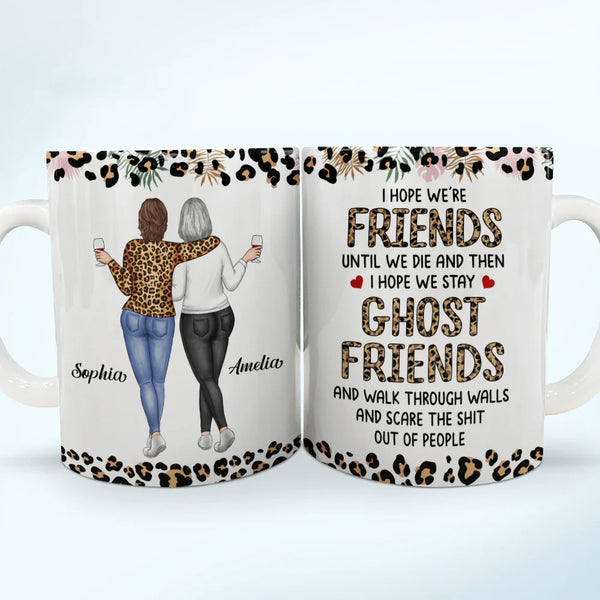 Gift For Bestie, Gifts For Colleagues, Old Best friends - I Hope We're Friends Until We Die Bestie - Personalized White Edge-to-Edge Mug