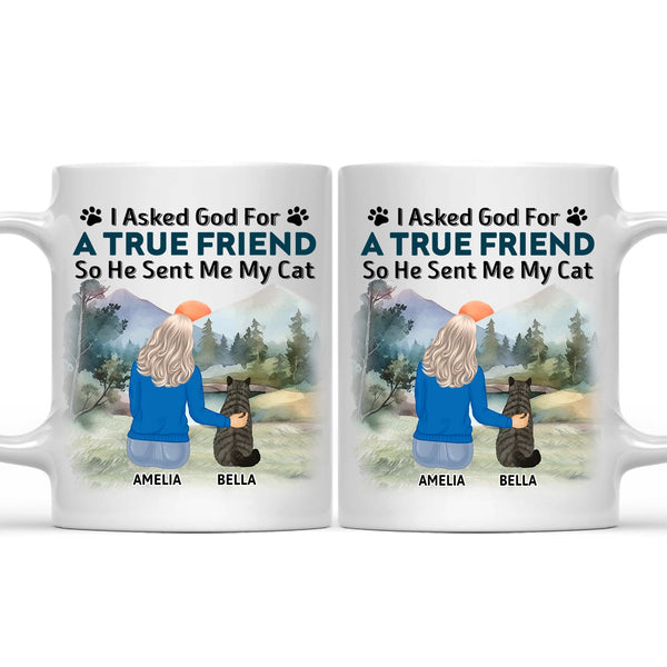 I Asked God For A True Friend - Gift For Cat Lovers, Cat Mom, Cat Dad - Personalized Mug