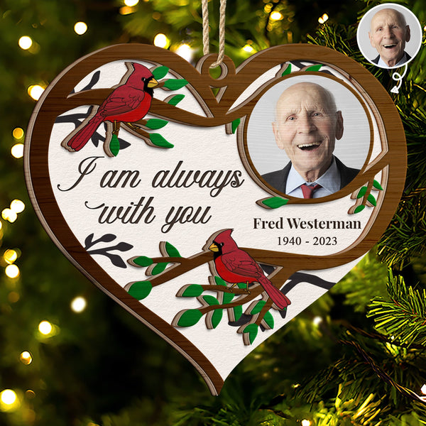 Custom Photo Cardinals I Am Always With You - Christmas, Memorial Gift - Personalized 2-Layered Wooden Ornament