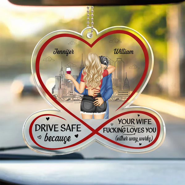 Gift For Couples, Gift For Husband, Gift For Wife, Gift For Boyfriend, Gift For Girlfriend - Couple Drive Safe Your Wife Loves You - Personalized Acrylic Car Hanger