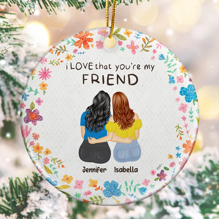 I Love That You Are My Friend Bestie Sister - Personalized Circle Ceramic Ornament