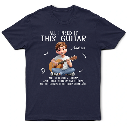 All I Need Is This Guitar - Personalized T Shirt