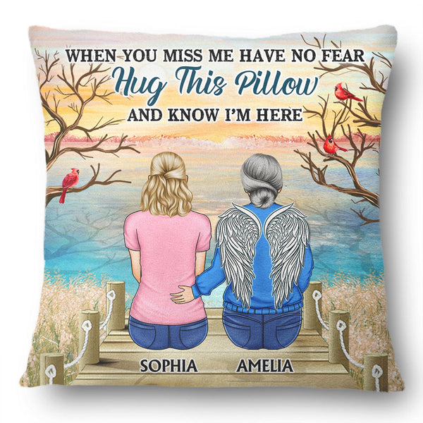 When You Miss Me Have No Fear - Memorial Gift For Family, Friends, Siblings - Personalized Pillow