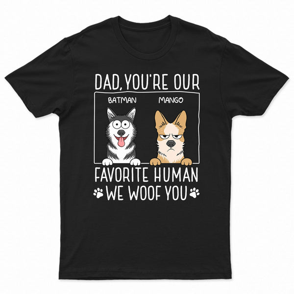 Dad You're My Favorite Human - Gift For Dog Dad, Pet Lovers - Personalized T Shirt