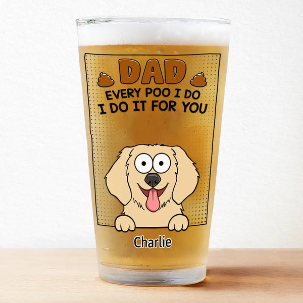 Dad Every Poo I Do - Personalized Beer Glass