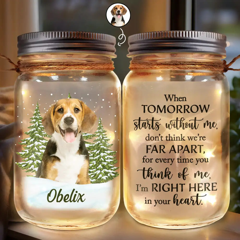 Memorial,Sad,Pet Lovers,Cat Lovers,Dog Lovers - Custom Photo Pet Memorial When Tomorrow Starts Without Me - Personalized Mason Jar Light