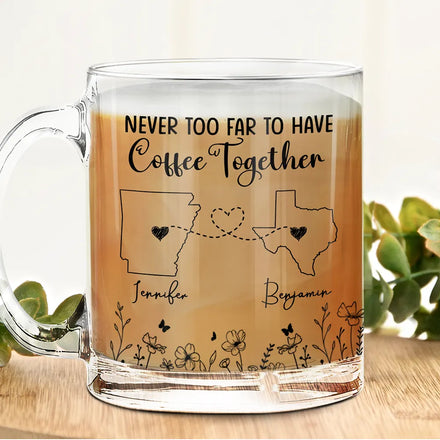 Never Too Far To Have Coffee Together Besties - Personalized Glass Mug