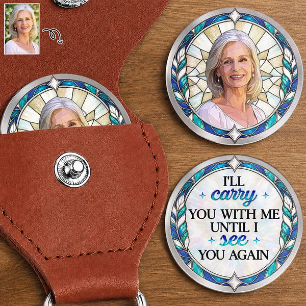 Art Design,Custom Photo,Family,Memorial,Memorial Loved One,Photo - Stained Glass,Sympathetic,Top Market - Memorial Sympathy Gift For Lost Of Loved One - Personalized Custom Photo I Will Carry You With Me Until I See You Again Leather Pocket Hug