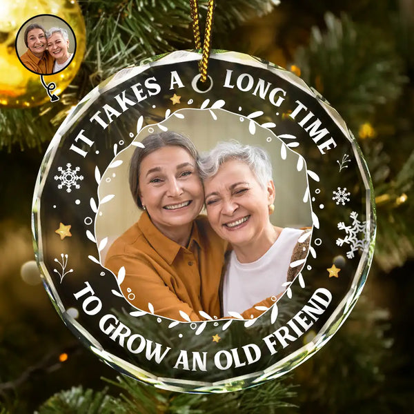 Gift For Bestie, Gifts For Colleagues - Custom Photo It Takes A Long Time To Grow An Old Friend Christmas - Personalized Circle Glass Ornament