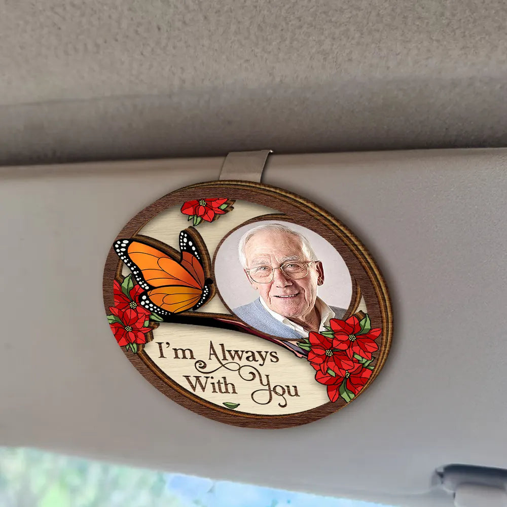 Custom Photo,Memorial,Family,Sad - Custom Photo I'm Always With You Family Memorial - Personalised Custom Shaped Car Visor Clip