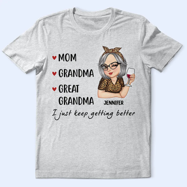 Gift For Grandma, Love, Gift For Mother - Mom Grandma Great Grandma I Just Keep Getting Better - Personalized T Shirt