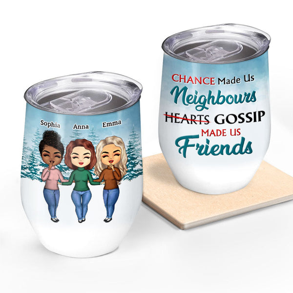 Chance Made Us Neighbours - BFF Bestie Gift - Personalized Custom Wine Tumbler