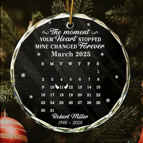 Memorial,Family,Parents,Gift For Grandparents,Sad,Christmas - Calendar The Moment Your Heart Stopped Memorial - Personalized Circle Glass Ornament