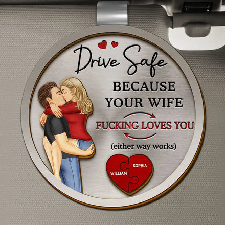 Couple Drive Safe Because Your Wife Loves You - Personalized Custom Shaped Car Visor Clip