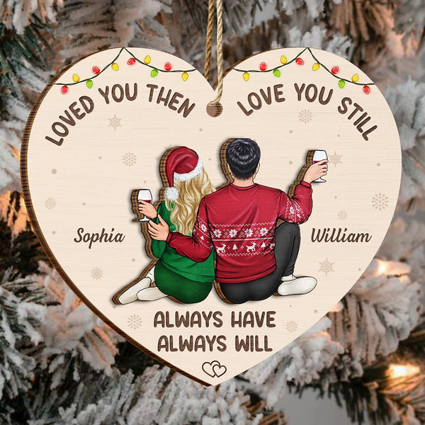 Gift For Couples,Gift For Husband,Gift For Wife,Gift For Boyfriend,Gift For Girlfriend,Christmas,Happy - Couple Loved You Then Love You Still - Personalized 2-Layered Wooden Ornament