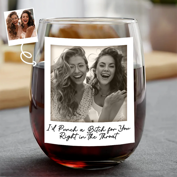 Gift For Bestie,Gift For Sisters,Custom Photo,Happy - Custom Photo Besties Gray Scale Right In The Throat - Personalized Stemless Wine Glass