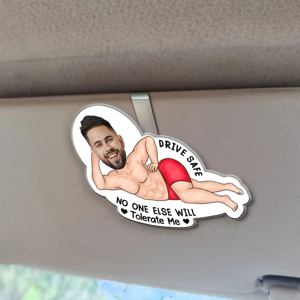 Gift For Husband,Gift For Boyfriend,Funny,Custom Photo,Gift For Wife,Gift For Girlfriend,Non-Eng,Photo,Humorous - Custom Photo Drive Safe My Butt Would Be So Lonely Without You - Personalised Custom Shaped Acrylic Car Visor Clip