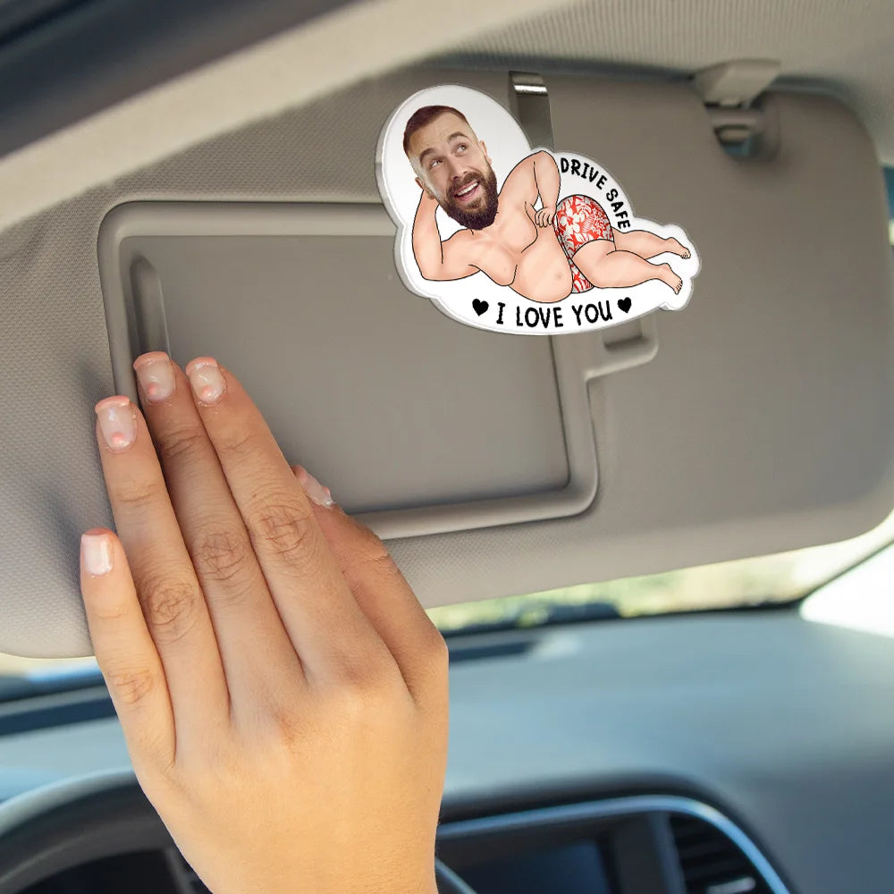Gift For Husband,Gift For Boyfriend,Funny,Custom Photo,Gift For Wife,Gift For Girlfriend,Non-Eng,Photo,Humorous - Custom Photo Drive Safe My Butt Would Be So Lonely Without You - Personalised Custom Shaped Acrylic Car Visor Clip