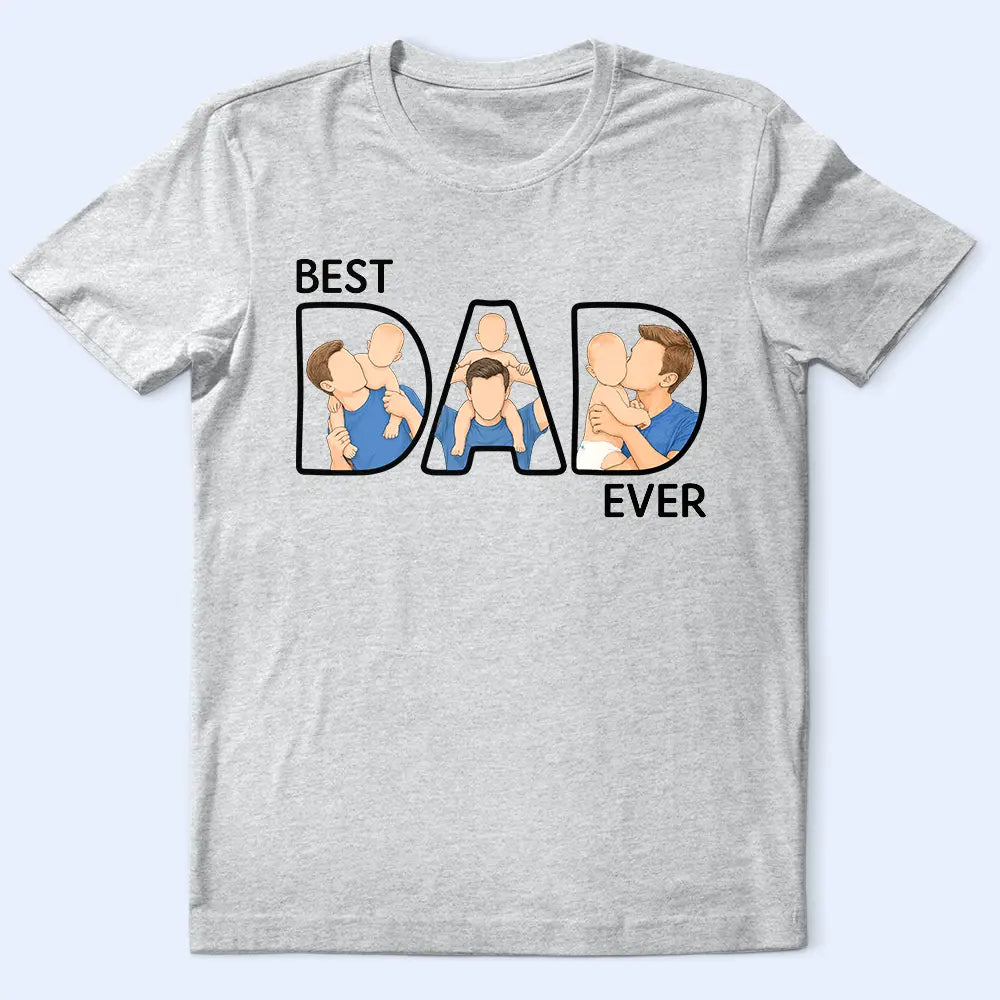 Gift For Husband,Gift For Yourself,Gift For Men,Gift For Father,Non-Eng,Photo - Faceless Portrait ,Proud - Custom Photo Faceless Portrait Best Dad Ever - Personalized T Shirt