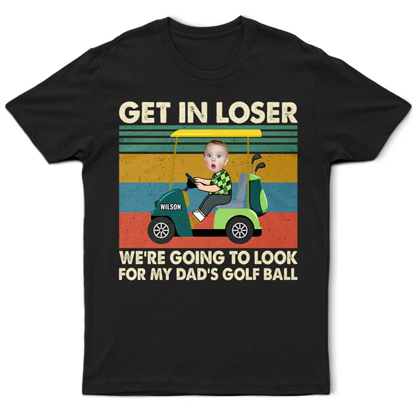 Golf,Custom Photo - Custom Photo Get In Loser - Personalized T Shirt
