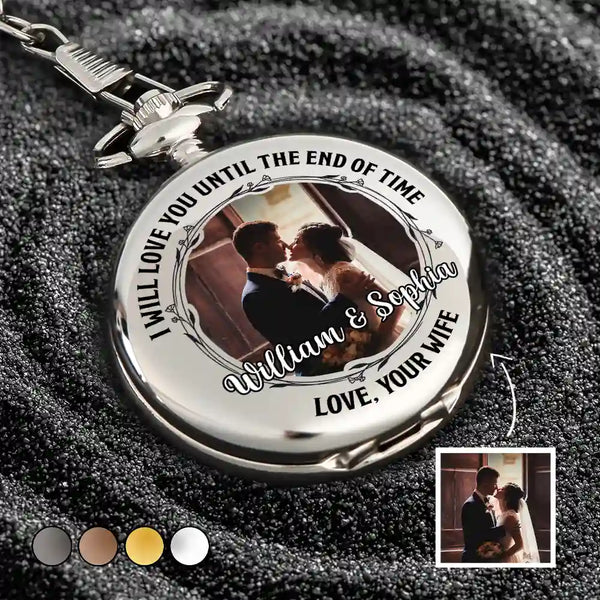 Gift For Couples,Old Couples,Love - Custom Photo Husband Wife Love You Until The End Of Time - Personalized Pocket Watch