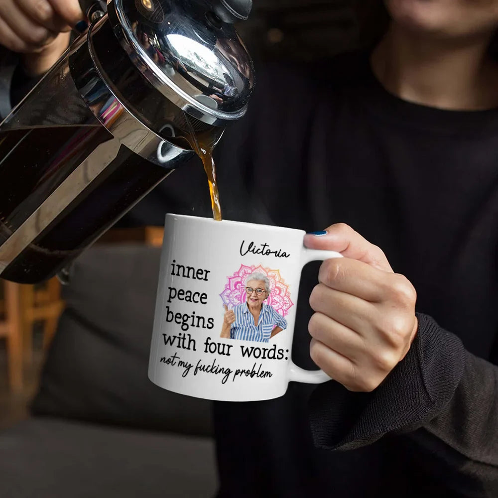 Custom Photo,Gift For Yourself,Funny - Custom Photo Inner Peace Begins With Four Words - Personalized Mug