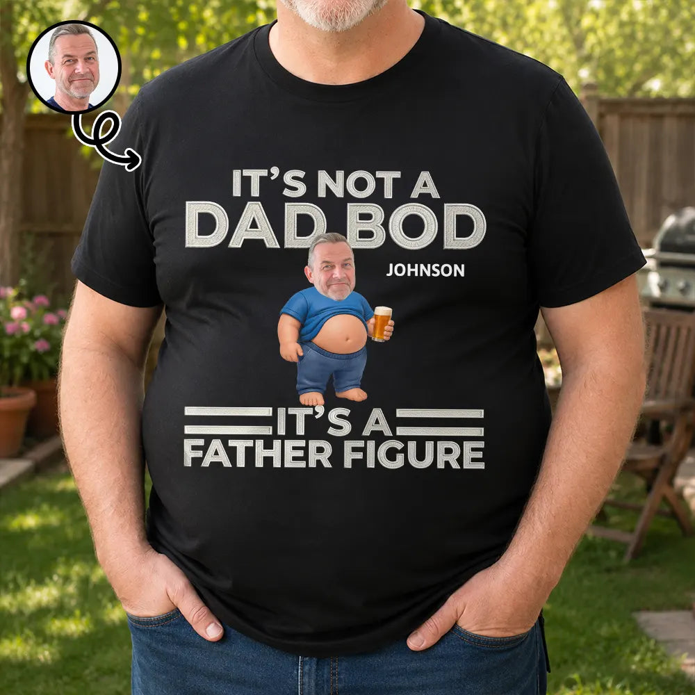 Gift For Father, Custom Photo, Humorous, Cut-Face Photo - Custom Photo It's Not A Dad Bod Father Figure Faux Embroidery Effect - Personalized T Shirt