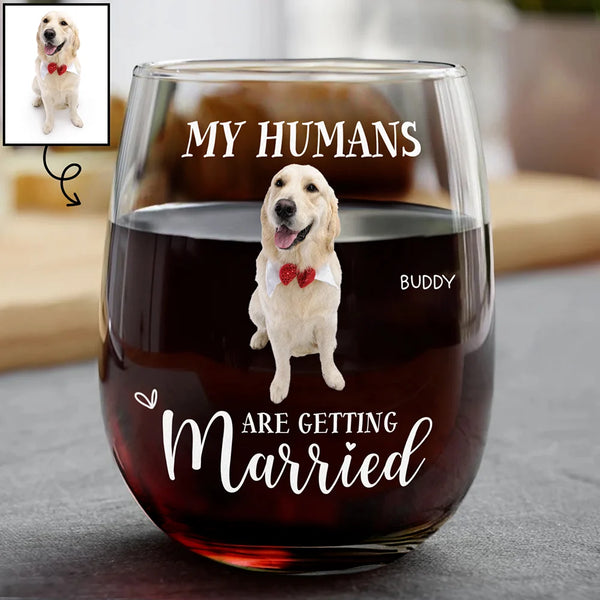 Pet Lovers, Cat Lovers, Dog Lovers, Wedding, Engaged, Happy, Wedding Anniversary - Custom Photo My Humans Are Getting Married - Personalized Stemless Wine Glass