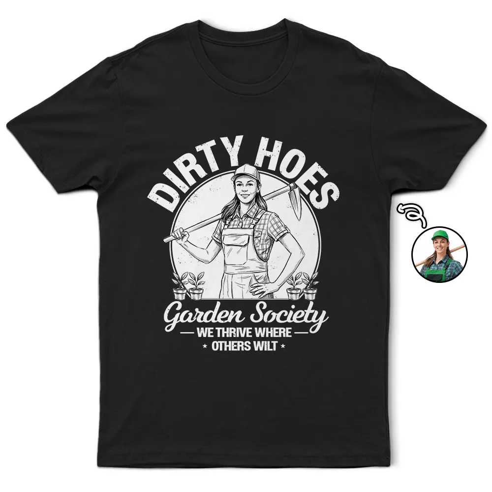 Gardening, Gift For Yourself, Gift For Women, Custom Photo, Art Design, Summer, Humorous, Photo - Pencil Sketch - Remove BG - Custom Photo Pencil Sketch Dirty Hoes Garden Society - Personalized T Shirt