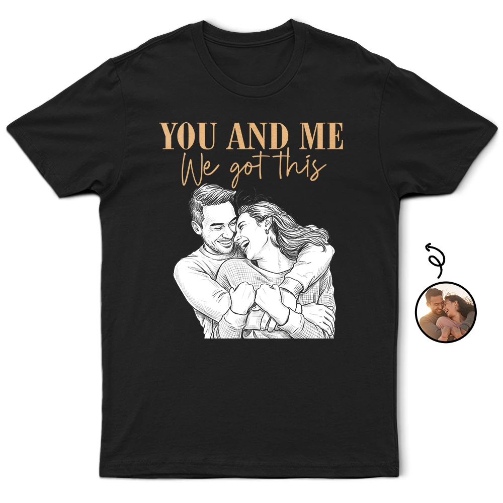 Gift For Couples,Old Couples,Gift For Husband,Gift For Wife,Gift For Boyfriend,Gift For Girlfriend,LGBT,Non-Eng,Photo - Pencil Sketch (Dark BG),Romantic - Custom Photo White Pencil Sketch Art You And Me We Got This - Personalized T Shirt