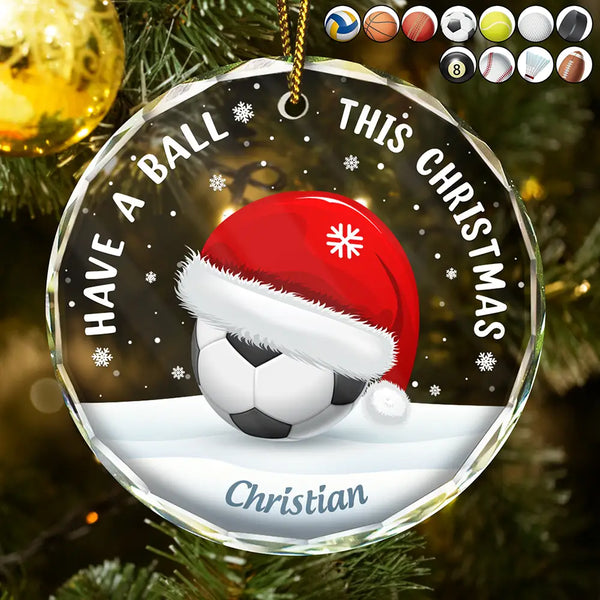 Gift For Yourself, Gift For Kids, Women, Men - Have A Ball This Christmas Kids Sport Ball - Personalized Circle Glass Ornament
