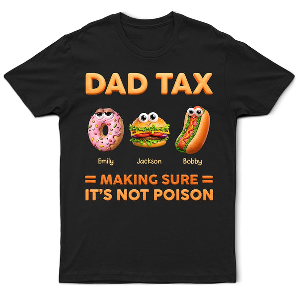Dad Tax Making Sure It's Not Poison - Personalized T Shirt