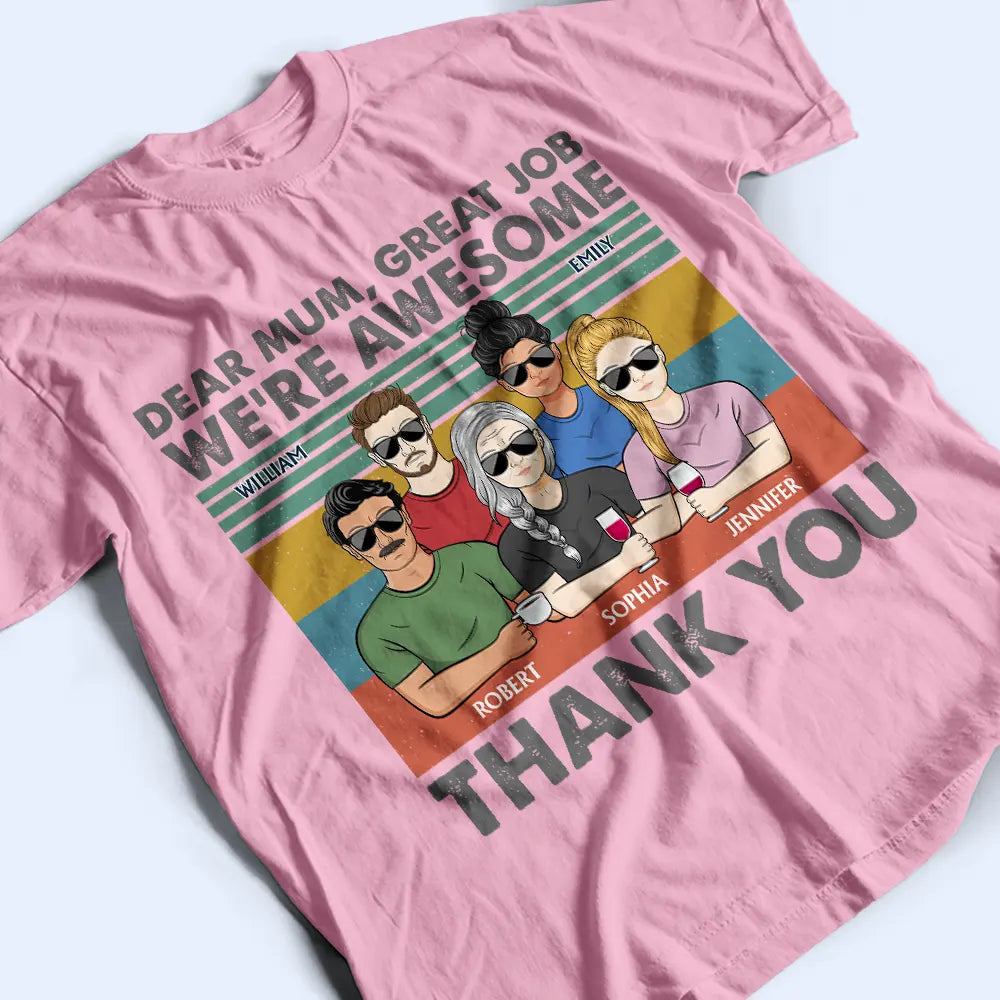 Dear Mom Great Job We're Awesome Thank You - Birthday, Loving Gift For Mother, Grandma, Grandmother - Personalized Custom T Shirt