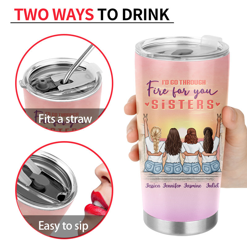 Walk Through Fire For You - Gift For Sisters - Personalized Custom Tumbler