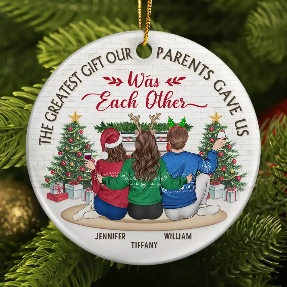 Christmas,Gift For Brothers,Gift For Sisters,Happy - The Greatest Gift Our Parents Gave Us Was Each Other - Personalized Circle Ceramic Ornament
