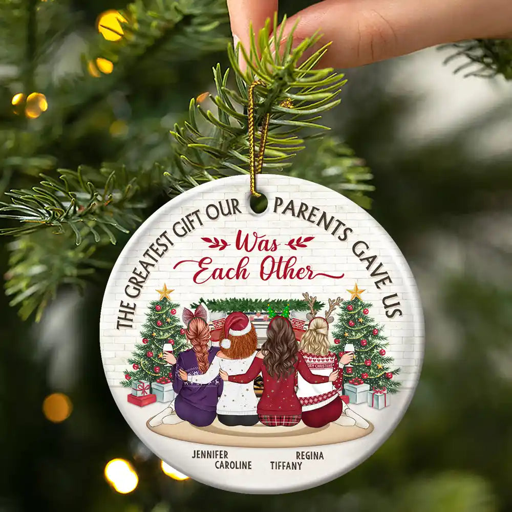 Christmas,Gift For Brothers,Gift For Sisters,Happy - The Greatest Gift Our Parents Gave Us Was Each Other - Personalized Circle Ceramic Ornament