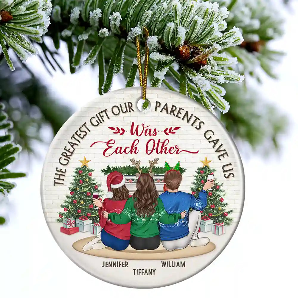 Christmas,Gift For Brothers,Gift For Sisters,Happy - The Greatest Gift Our Parents Gave Us Was Each Other - Personalized Circle Ceramic Ornament