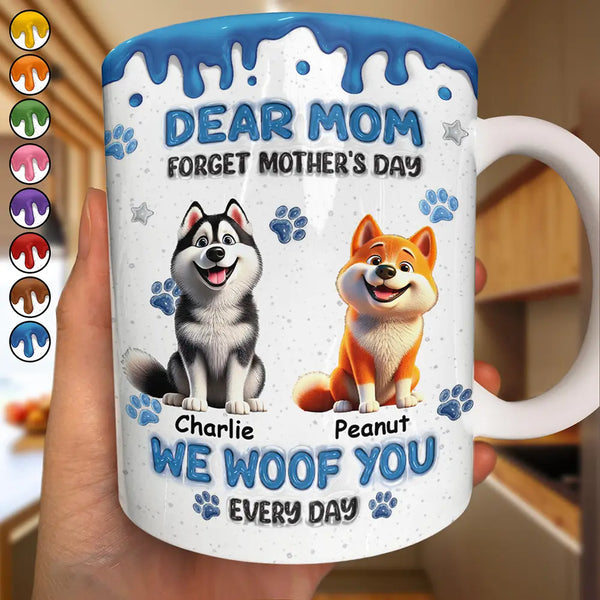 Dog Mom,Dog Lovers,Happy - Forget Mother's Day We Woof You Everyday - Personalized White Edge-to-Edge Mug