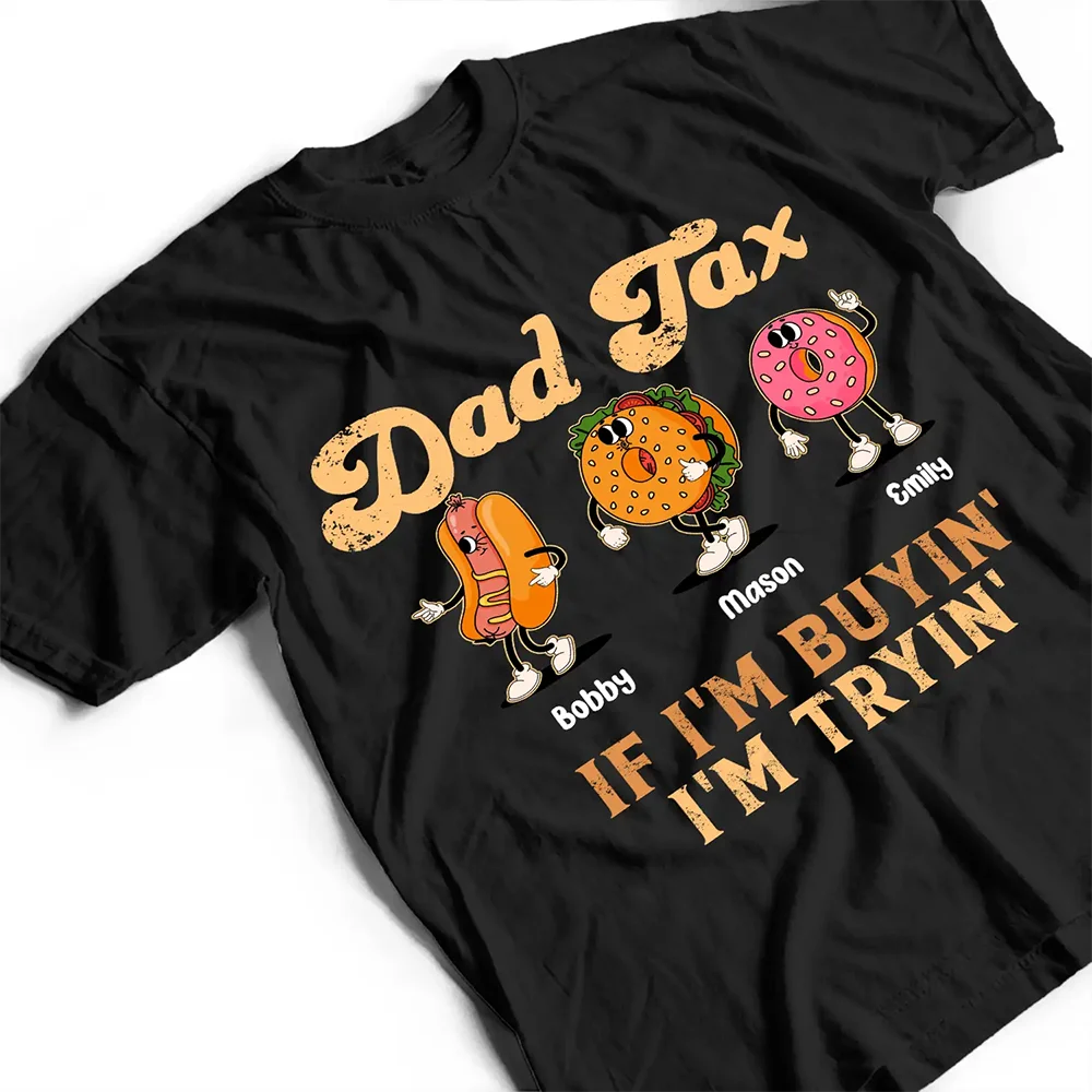 Gift For Father,Humorous,Icon - Fun Groovy Retro Fast Food Character Dad Tax If I Am Trying I Am Buying - Personalized T Shirt