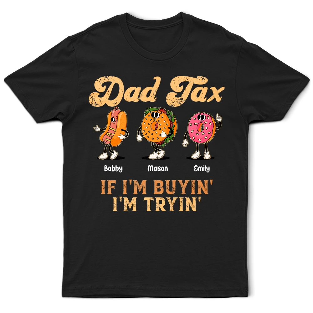 Gift For Father,Humorous,Icon - Fun Groovy Retro Fast Food Character Dad Tax If I Am Trying I Am Buying - Personalized T Shirt