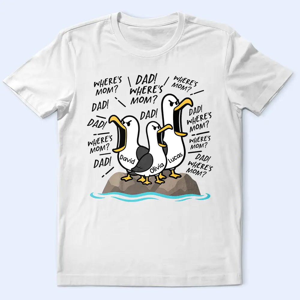 Gift For Husband,Gift For Grandpa,Gift For Father,Non-Eng,Icon,Humorous - Funny Seagull Dad Where's Mom - Personalized T Shirt